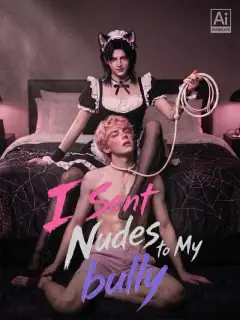 I Sent Nudes to My bully