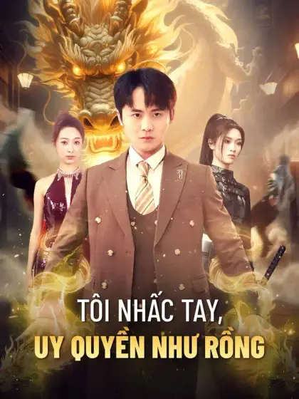 Tôi nhấc tay, uy quyền như rồng