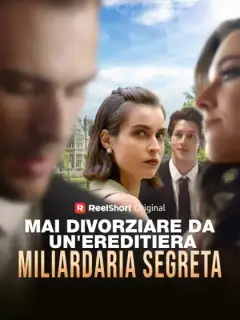 Mai divorziare da un'ereditiera miliardaria segreta