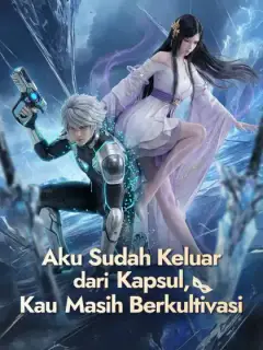 Aku Sudah Keluar dari Kapsul, Kau Masih Berkultivasi