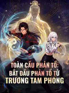 Toàn Cầu Phản Tổ: Bắt Đầu Phản Tổ Từ Trương Tam Phong
