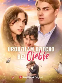 Urodziłam dziecko bez ciebie