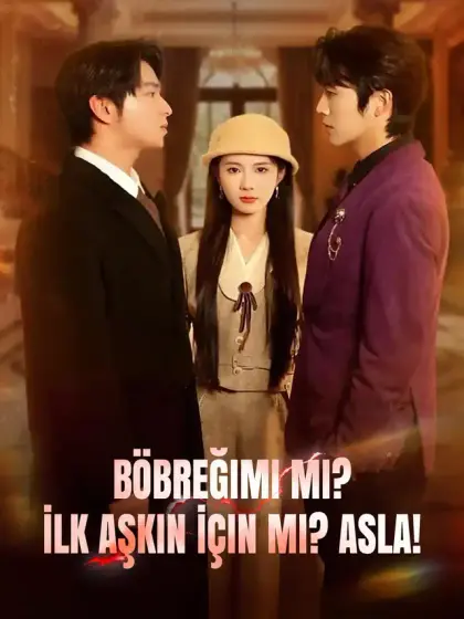 Böbreğimi mi? İlk Aşkın İçin mi? Asla!