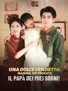 Una dolce vendetta: mamma, ho trovato il papà dei miei sogni!