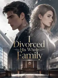 I Divorced His Whole Family