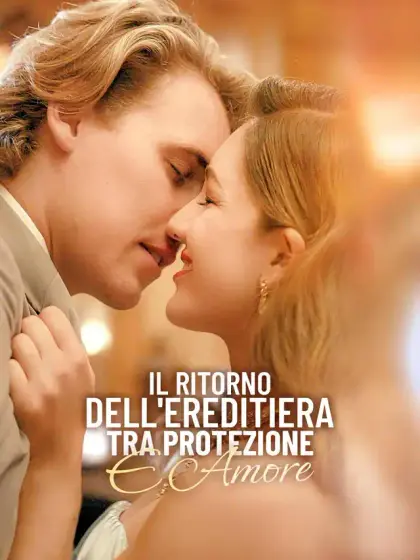 Il ritorno dell'ereditiera tra protezione e amore