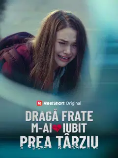 Dragă frate, m-ai iubit prea târziu