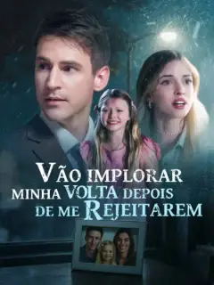 Vão implorar que eu volte depois de me rejeitarem