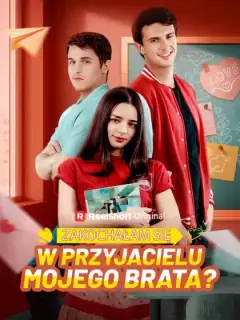 Zakochałam się w przyjacielu mojego brata?