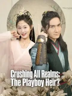 Crushing All Realms: The Playboy Heir?