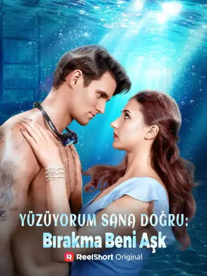 Yüzüyorum Sana Doğru: Bırakma Beni Aşk