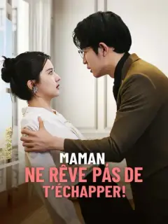 Maman, ne rêve pas de t’échapper !